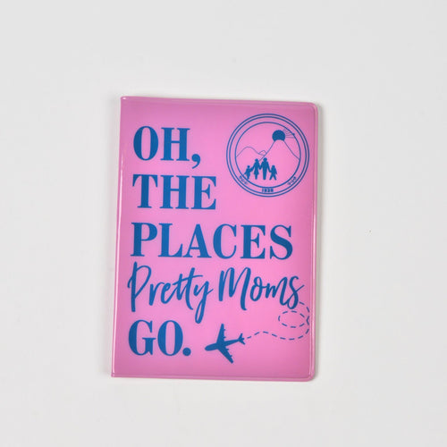 Oh the Places Pretty Moms Go Passport Cover